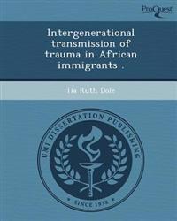 Intergenerational transmission of trauma in African immigrants .