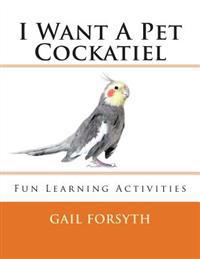 I Want a Pet Cockatiel
