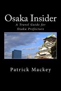 Osaka Insider: A Travel Guide for Osaka Prefecture