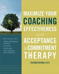 Maximize Your Coaching Effectiveness With Acceptance and Commitement Therapy