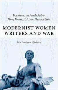 Modernist Women Writers and War: Trauma and the Female Body in Djuna Barnes, H.D., and Gertrude Stein