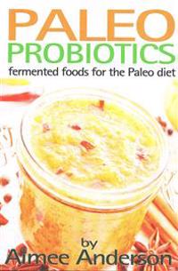 Paleo Probiotics: Fermented Foods for the Paleo Diet