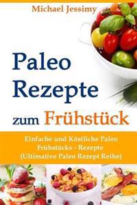Paleo Rezepte Zum Fruhstuck Einfache Und Kostliche Paleo Fruhstucks- Rezepte (Ultimative Paleo Rezept Reihe)