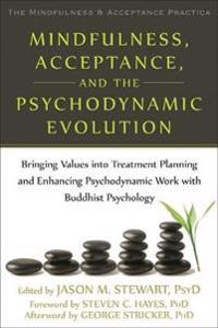 Mindfulness, Acceptance, and the Psychodynamic Evolution: Bringing Values Into Treatment Planning and Enhancing Psychodynamic Work with Buddhist Psych