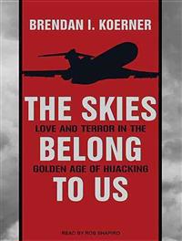 Skies Belong to Us: Love and Terror in the Golden Age of Hijacking