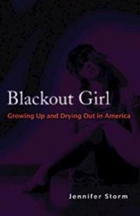 Blackout Girl: Growing Up and Drying Out in America