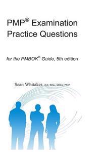 Pmp(r) Examination Practice Questions for the the Pmbok(r) Guide,5th Edition.