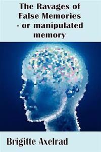 Ravages of False Memories or Manipulated Memory