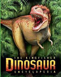 The Kingfisher Dinosaur Encyclopedia: One Encylopedia, a World of Prehistoric Knowledge