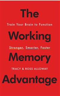 The Working Memory Advantage: Train Your Brain to Function Stronger, Smarter, Faster