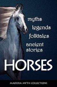 Horses in Myths, Legends, Folktales, and Other Ancient Stories