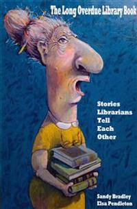 Long Overdue Library Book: Stories Librarians Tell One Another