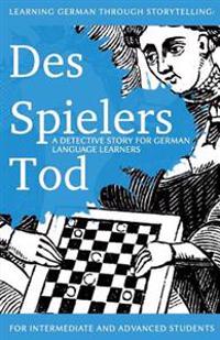 Learning German Through Storytelling: Des Spielers Tod - A Detective Story for German Language Learners (Includes Exercises): For Intermediate and Adv