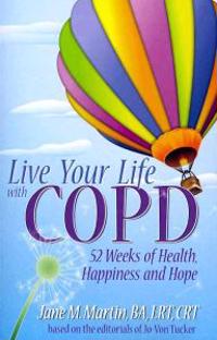 Live Your Life with Copd - 52 Weeks of Health, Happiness and Hope