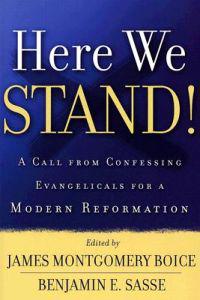 Here We Stand!: A Call from Confessing Evangelicals for a Modern Reformation