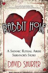 Rabbit Hole: A Satanic Ritual Abuse Survivor's Story