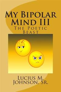 My Bipolar Mind III: The Poetic Beast