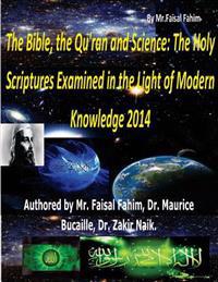 The Bible, the Qu'ran and Science: The Holy Scriptures Examined in the Light of Modern Knowledge 2014