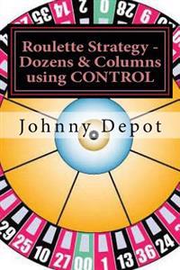 Roulette Strategy - Dozens & Columns Using Control