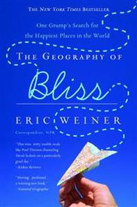 The Geography of Bliss: One Grump's Search for the Happiest Places in the World