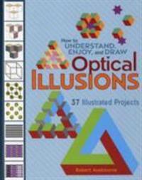How to Understand, Enjoy, and Draw Optical Illusions