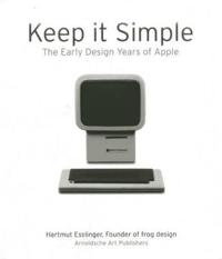 Keep it Simple : The Early Design Years of Apple