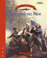 Independence Now: The American Revolution 1763-1783