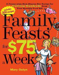 Family Feasts for $75 a Week: A Penny-Wise Mom Shares Her Recipe for Cutting Hundreds from Your Monthly Food Bill