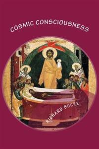 Cosmic Consciousness: A Study in the Evolution of the Human Mind