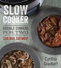 Slow Cooker Double Dinners for Two