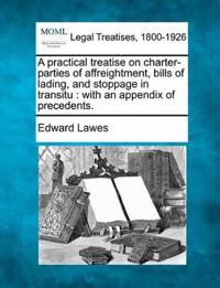 A Practical Treatise on Charter-Parties of Affreightment, Bills of Lading, and Stoppage in Transitu