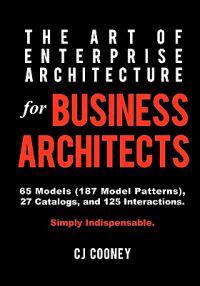 The Art of Enterprise Architecture for Business Architects