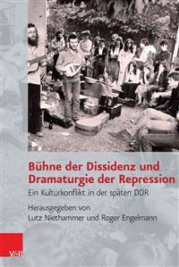 Buhne Der Dissidenz Und Dramaturgie Der Repression: Ein Kulturkonflikt in Der Spaten Ddr