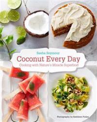 Coconut Every Day: Cooking with Nature's Miracle Superfood