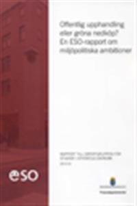 Offentlig upphandling eller gröna nedköp? : en ESO-rapport om miljöpolitiska ambitioner