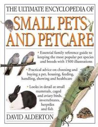 The Ultimate Encyclopedia of Small Pets and Pet Care