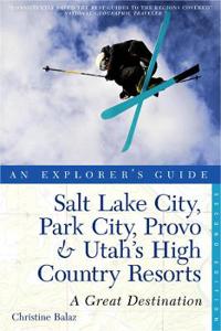 Explorer's Guides Salt Lake City, Park City, Provo & Utah's High Country Resorts