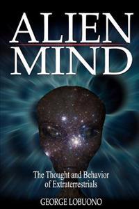 Alien Mind: The Thought and Behavior of Extraterrestrials