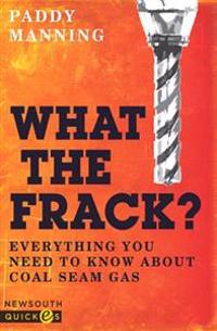 What the Frack?: Everything You Need to Know about Coal Seam Gas