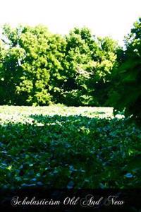 Scholasticism Old and New: An Introduction to Scholastic Philosophy Medieval and Modern