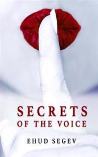 Secrets of the Voice: Read People & Influence Others Using the Voice