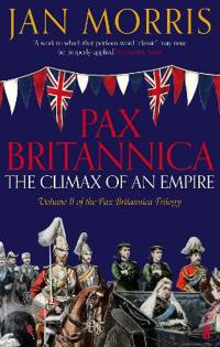 Pax Britannica: The Climax of an Empire. Jan Morris