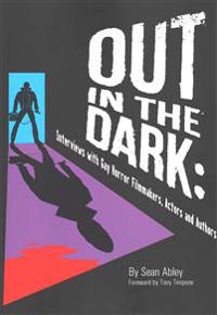 Out in the Dark: Interviews with Gay Horror Filmmakers, Actors, and Authors