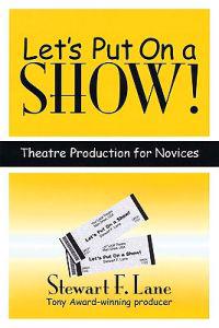 Let's Put on a Show!: Theatre Production for Novices