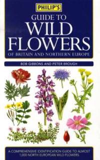 Philip's Guide to Wild Flowers of Britain and Northern Europe