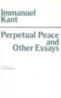 Perpetual Peace and Other Essays on Politics, History, and Morals