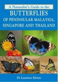 A Naturalist's Guide to the Butterflies of Peninsular Malaysia, Singapore & Thailand