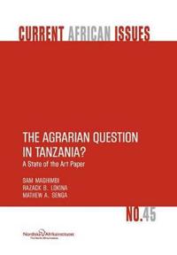 The Agrarian Question in Tanzania? A State of the Art Paper