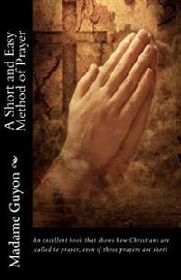 Madame Guyon: A Short and Easy Method of Prayer