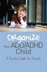 Organize Your ADD/ ADHD Child